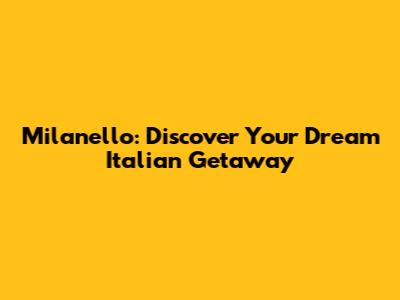 Milanello: Discover Your Dream Italian Getaway