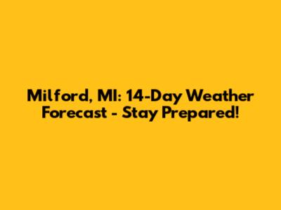Milford, MI: 14-Day Weather Forecast - Stay Prepared!