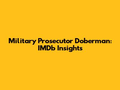 Military Prosecutor Doberman: IMDb Insights