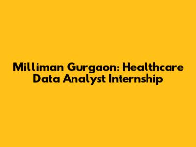 Milliman Gurgaon: Healthcare Data Analyst Internship