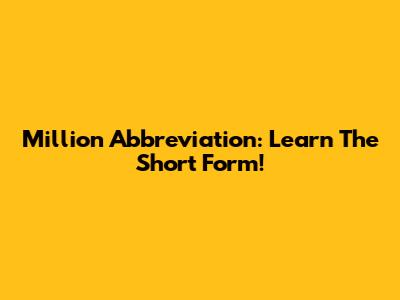 Million Abbreviation: Learn The Short Form!