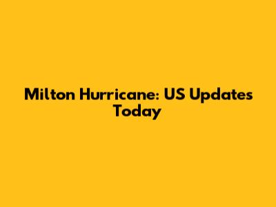 Milton Hurricane: US Updates Today