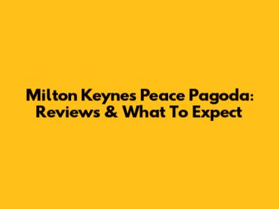 Milton Keynes Peace Pagoda: Reviews & What To Expect
