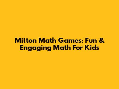 Milton Math Games: Fun & Engaging Math For Kids