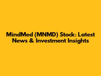 MindMed (MNMD) Stock: Latest News & Investment Insights