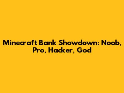 Minecraft Bank Showdown: Noob, Pro, Hacker, God