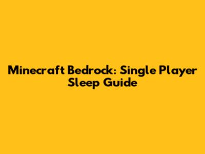 Minecraft Bedrock: Single Player Sleep Guide