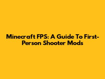 Minecraft FPS: A Guide To First-Person Shooter Mods