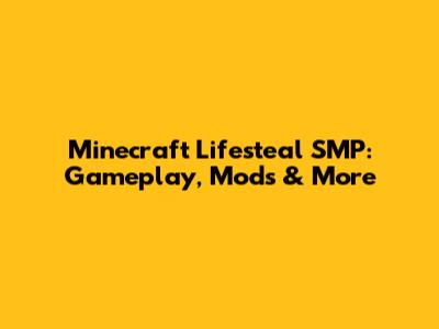 Minecraft Lifesteal SMP: Gameplay, Mods & More