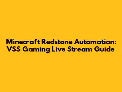 Minecraft Redstone Automation: VSS Gaming Live Stream Guide
