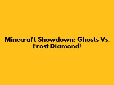 Minecraft Showdown: Ghosts Vs. Frost Diamond!