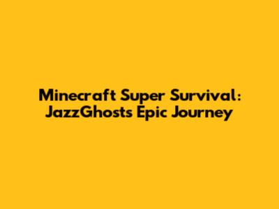 Minecraft Super Survival: JazzGhost's Epic Journey
