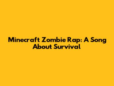Minecraft Zombie Rap: A Song About Survival