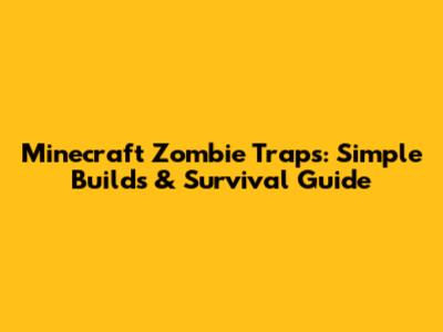 Minecraft Zombie Traps: Simple Builds & Survival Guide