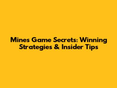 Mines Game Secrets: Winning Strategies & Insider Tips