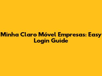 Minha Claro Móvel Empresas: Easy Login Guide