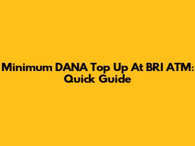 Minimum DANA Top Up At BRI ATM: Quick Guide