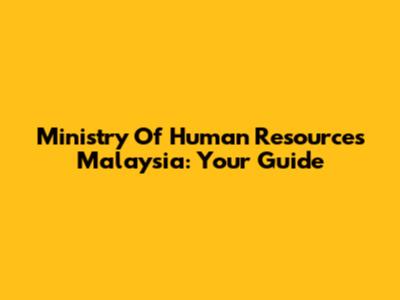 Ministry Of Human Resources Malaysia: Your Guide