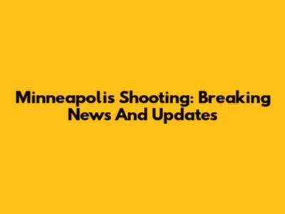 Minneapolis Shooting: Breaking News And Updates