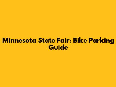 Minnesota State Fair: Bike Parking Guide