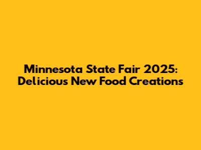Minnesota State Fair 2025: Delicious New Food Creations