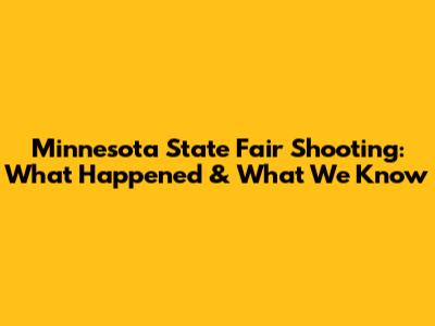 Minnesota State Fair Shooting: What Happened & What We Know