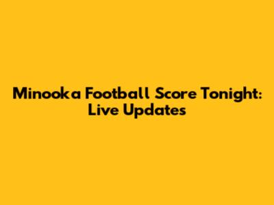Minooka Football Score Tonight: Live Updates
