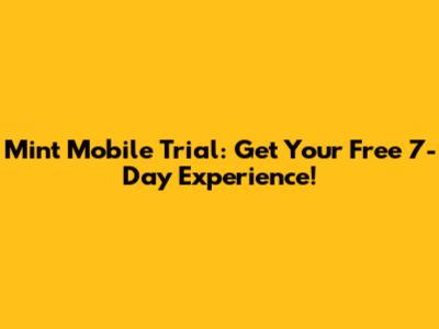 Mint Mobile Trial: Get Your Free 7-Day Experience!