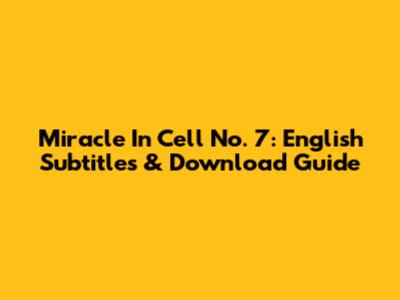 Miracle In Cell No. 7: English Subtitles & Download Guide