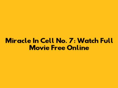 Miracle In Cell No. 7: Watch Full Movie Free Online