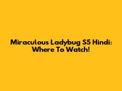 Miraculous Ladybug S5 Hindi: Where To Watch!