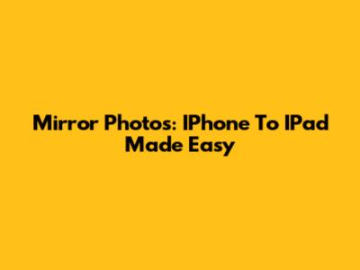 Mirror Photos: IPhone To IPad Made Easy