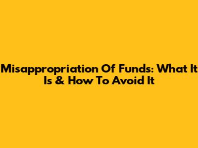 Misappropriation Of Funds: What It Is & How To Avoid It