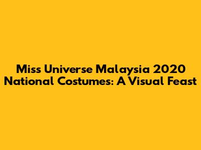 Miss Universe Malaysia 2020 National Costumes: A Visual Feast