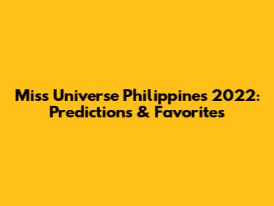 Miss Universe Philippines 2022: Predictions & Favorites