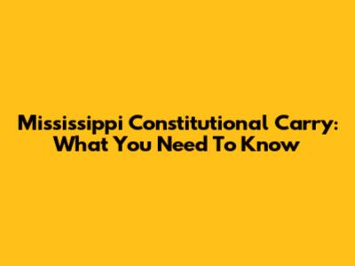 Mississippi Constitutional Carry: What You Need To Know