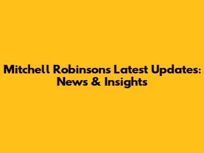 Mitchell Robinson's Latest Updates: News & Insights