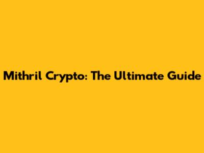 Mithril Crypto: The Ultimate Guide