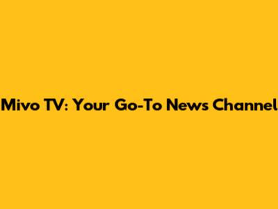 Mivo TV: Your Go-To News Channel
