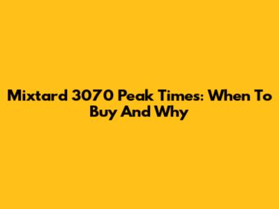 Mixtard 3070 Peak Times: When To Buy And Why