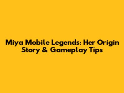 Miya Mobile Legends: Her Origin Story & Gameplay Tips