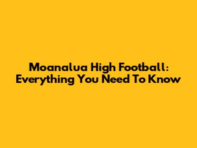 Moanalua High Football: Everything You Need To Know