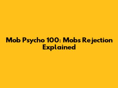 Mob Psycho 100: Mob's Rejection Explained