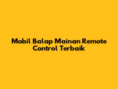 Mobil Balap Mainan Remote Control Terbaik