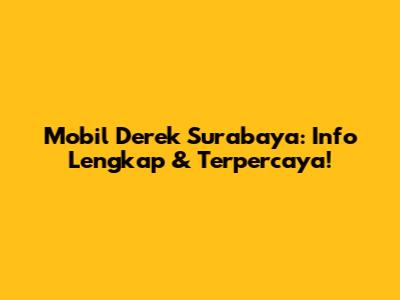 Mobil Derek Surabaya: Info Lengkap & Terpercaya!