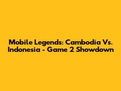 Mobile Legends: Cambodia Vs. Indonesia - Game 2 Showdown
