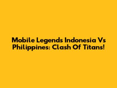 Mobile Legends Indonesia Vs Philippines: Clash Of Titans!