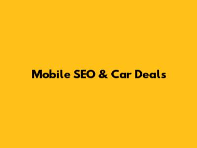 Mobile SEO & Car Deals