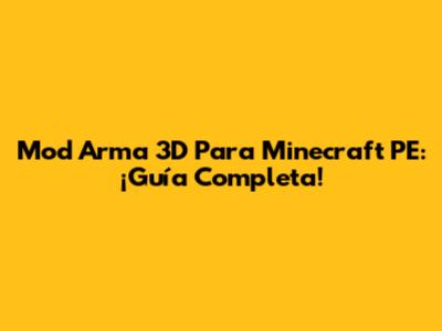 Mod Arma 3D Para Minecraft PE: ¡Guía Completa!