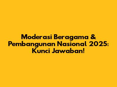 Moderasi Beragama & Pembangunan Nasional 2025: Kunci Jawaban!